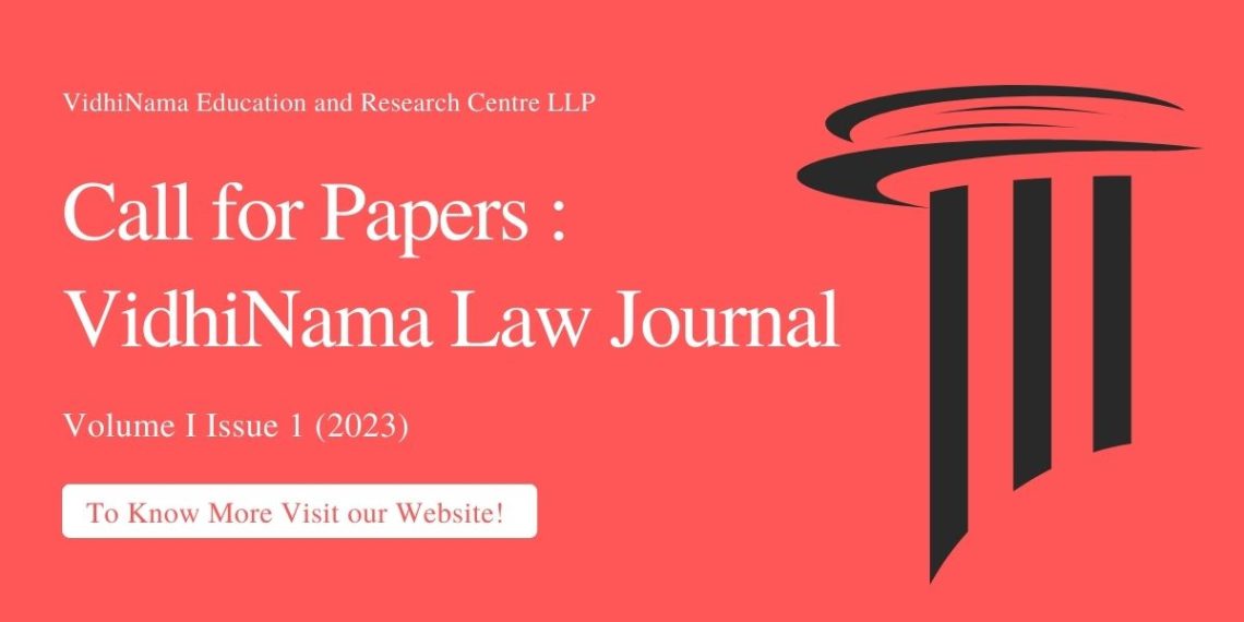 Call for Papers: VidhiNama Law Journal (Volume I Issue 1) (January – March 2023) ISSN: 2583-8458